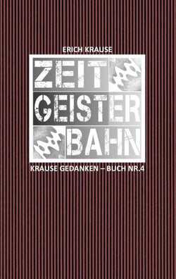 Zeitgeisterbahn - Krause Gedanken - Buch Nr. 4