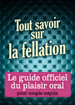 Tout savoir sur la fellation