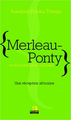 Merleau-Ponty ou la philosophie incarnée - Une réception africaine