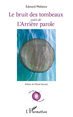 Bruit des tombeaux - suivi de L'Arrière parole - Préface de Michel Séonnet