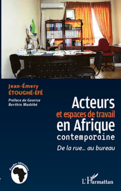 Acteurs et espaces de travail en Afrique contemporaine - De la rue... au bureau