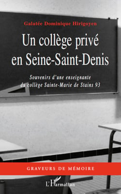 Un collège privé en Seine-Saint-Denis - Souvenirs d'une enseignante - du collège Sainte-Marie de Stains 93