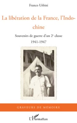 La libération de la France, l'Indochine - Souvenirs de guerre d'un 2e classe - 1941-1947