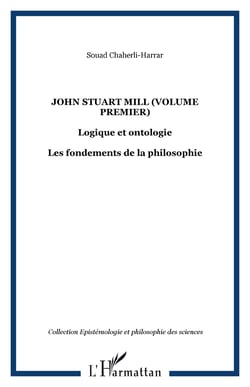 John Stuart Mill (volume premier) - Logique et ontologie - Les fondements de la philosophie
