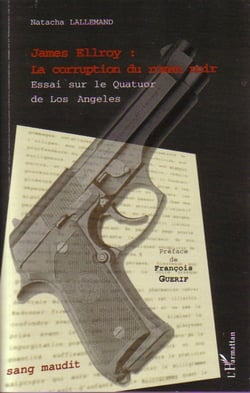 James Ellroy : La corruption du roman noir - Essai sur le quatuor de Los Angeles
