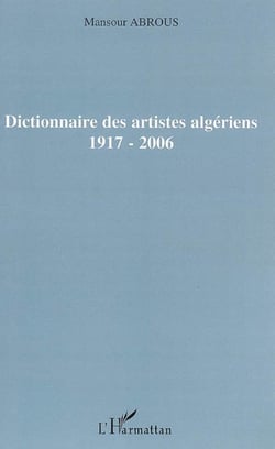 Dictionnaire des artistes algériens - 1917-2006