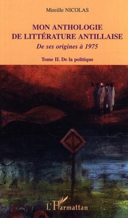 Mon anthologie de littérature antillaise - Tome 2 - De la politique - De ses origines à 1975