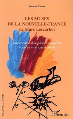 Les muses de la Nouvelle-France de Marc Lescarbot - Premier recueil de poèmes européens écrits en Amérique du Nord