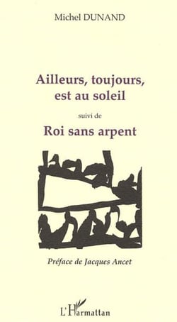AILLEURS, TOUJOURS, EST AU SOLEIL - suivi de ROI SANS ARPENT