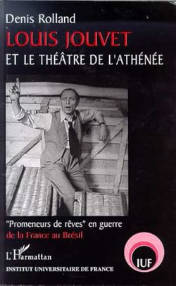 LOUIS JOUVET ET LE THÉÂTRE DE L'ATHÉNÉE - " Promeneurs de rêves " en guerre de la France au Brésil