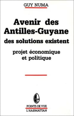 Avenir des Antilles - Guyane - Des solutions existent - Projets économiques apolitiques