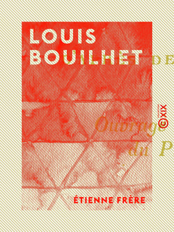 Louis Bouilhet - Son milieu, ses hérédités, l'amitié de Flaubert, d'après des documents inédits