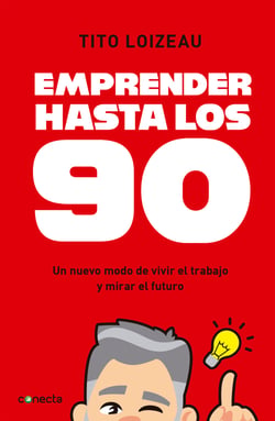 Emprender hasta los 90 - Un nuevo modo de vivir el trabajo y mirar el futuro