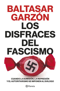 Los disfraces del fascismo - Cuando la sumisión, la represión y el autoritarismo se imponen al diálogo