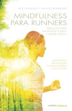 Mindfulness para runners - Ejercicios para mantener cuerpo y mente sanos