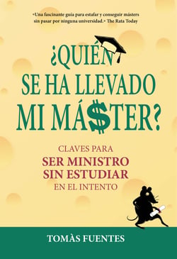 Quién se ha llevado mi máster - Claves para ser Ministro sin estudiar en el intento