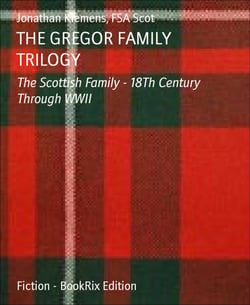 THE GREGOR FAMILY TRILOGY - The Scottish Family - 18Th Century Through WWII