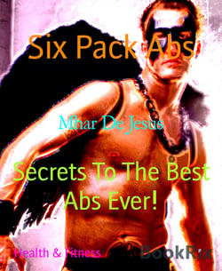 Six Pack Abs - Secrets To The Best Abs Ever!
