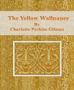 The Yellow Wallpaper by Charlotte Perkins Gilman