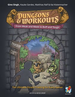 Dungeons &amp; Workouts - From Weak and Meek to Buff and Tough. The Ultimate Fitness Training for Every Gamer