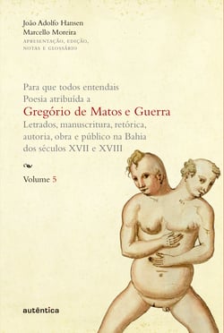 Para que todos entendais. Poesia atribuída a Gregório de Matos e Guerra - Vol. 5 - Letrados, manuscritura, retórica, autoria, obra e público na Bahia dos séculos XVII e XVIII