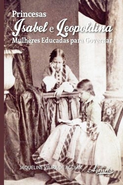 Princesas isabel e leopoldina - mulheres educadas para governar