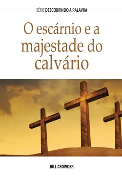 O Escárnio E A Majestade Do Calvário