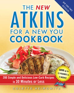 The New Atkins for a New You Cookbook - 200 Simple and Delicious Low-Carb Recipes in 30 Minutes or Less