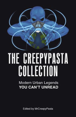 The Creepypasta Collection - Modern Urban Legends You Can't Unread