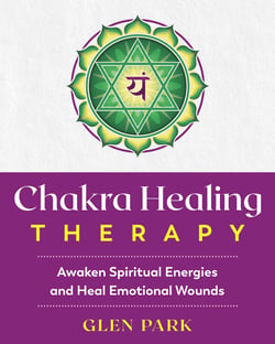 Chakra Healing Therapy - Awaken Spiritual Energies and Heal Emotional Wounds