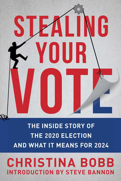 Stealing Your Vote - The Inside Story of the 2020 Election and What It Means for 2024