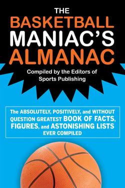 The Basketball Maniac's Almanac - The Absolutely, Positively, and Without Question Greatest Book of Fact, Figures, and Astonishing Lists Ever Compiled
