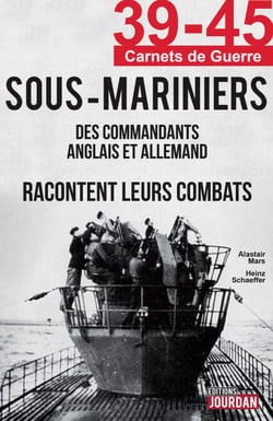 Sous-Mariniers - Des commandants anglais et allemand racontent leurs combats