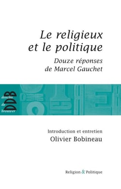 Le religieux et le politique - Suivi de Douze réponses de Marcel Gauchet