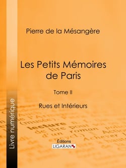 Les Petits Mémoires de Paris - Tome II - Rues et Intérieurs