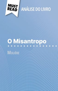 O Misantropo de Molière (Análise do livro) - Análise completa e resumo pormenorizado do trabalho