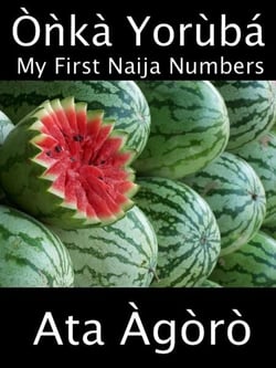Onka Yoruba: My First Naija Numbers (A Child’s Yoruba-English Picture Book of Counting) - Ata Yoruba, #1