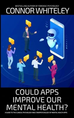 Could Apps Improve Our Mental Health? A Clinical Psychology and Cyberpsychology Guide to Mental Health Apps - An Introductory Series