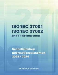 ISO/IEC 27001 ISO/IEC 27002 und IT-Grundschutz - Schnelleinstieg Informationssicherheit 2022 / 2024