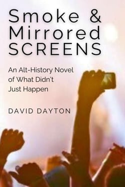 Smoke &amp; Mirrored Screens: An Alt-History Novel of What Didn't Just Happen