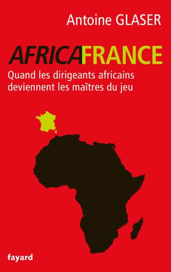 Africafrance - Quand les dirigeants africains deviennent les maîtres du jeu