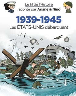 Le fil de l'Histoire raconté par Ariane &amp; Nino - 1939-1945 - Les Etats-Unis débarquent