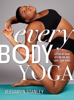 Every Body Yoga - Let Go of Fear, Get On the Mat, Love Your Body.
