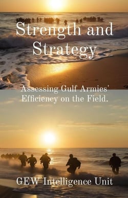 Strength and Strategy: Assessing Gulf Armies' Efficiency on the Field - The Gulf