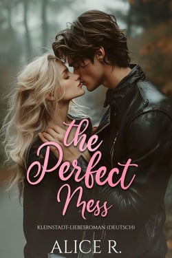 The Perfect Mess: Kleinstadt-Liebesroman (Deutsch) - Deutsch