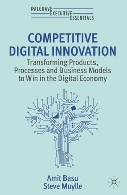 Competitive Digital Innovation - Transforming Products, Processes and Business Models to Win in the Digital Economy