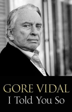 I Told You So - Gore Vidal Talks Politics: Interviews with Jon Wiener