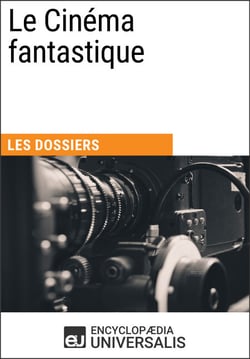 Le Cinéma fantastique - Les Dossiers d'Universalis