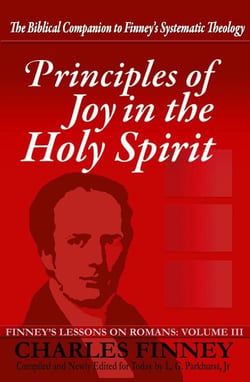 Principles of Joy in the Holy Spirit Finney's Lessons on Romans Volume III Expanded E-Book Edition - Finney's Lessons on Romans, #3