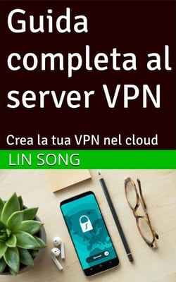 Guida completa al server VPN: Crea la tua VPN nel cloud - Crea la tua VPN